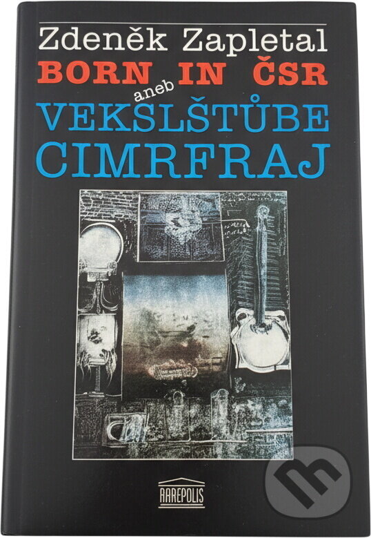 Kniha: Born in ČSR, aneb, Vekslštůbe cimrfraj (Zdeněk Zapletal). Akropolis, 1994