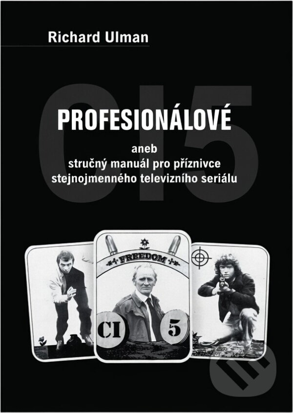 Kniha: Profesionálové, aneb, Stručný manuál pro příznivce stejnojmenného televizního seriálu (Richard Ulman). , 2024