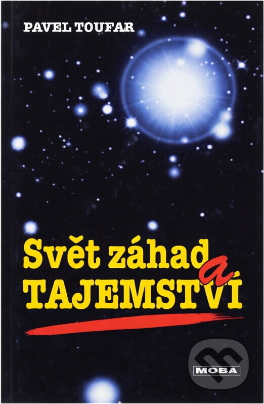 Kniha: Svět záhad a tajemství (Pavel Toufar). Moba, 2002