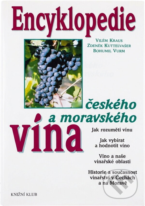 Kniha: Encyklopedie českého a moravského vína (Bohumil Vurm, Vilém Kraus a Zdeněk Kuttelvašer). Knižní klub, 1998