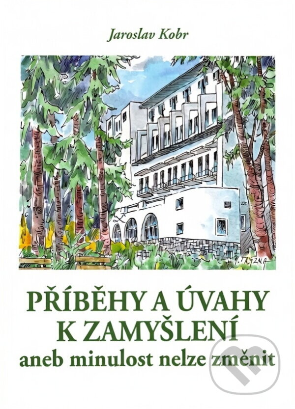 Kniha: Příběhy a úvahy k zamyšlení, aneb, Minulost nelze změnit (Jaroslav Kobr). , 2013