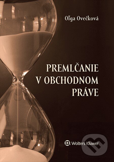 Kniha: Premlčanie v obchodnom práve (Oľga Ovečková). Wolters Kluwer, 2015