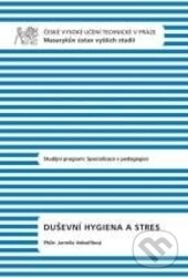 Kniha: Duševní hygiena a stres (Jarmila Voořilová). CVUT Praha, 2015
