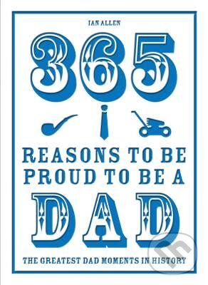 Levně 365 Reasons to be Proud to be a Dad (The Greatest Dad Moments in History) - kniha z kategorie Odborné a náučné