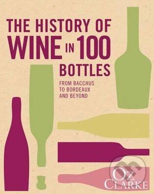 Levně The History of Wine in 100 Bottles (From Bacchus to Bordeaux and Beyond) - kniha z kategorie Odborné a náučné