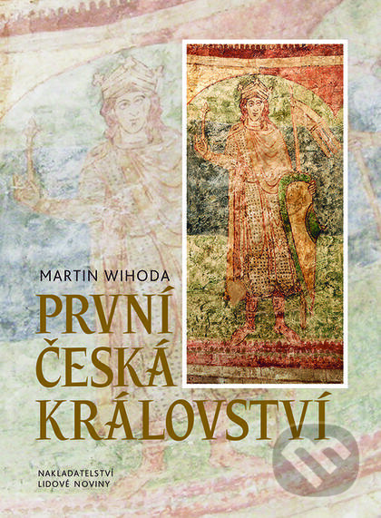 První česká království - Martin Wihoda, Nakladatelství Lidové noviny, 2015