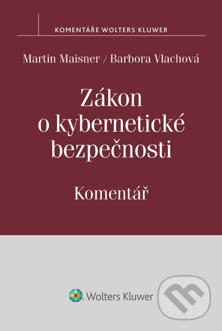 E-kniha: Zákon o kybernetické bezpečnosti. Komentář (Barbora Vlachová a Martin Maisner). Wolters Kluwer, 2015