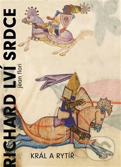 Levně Richard Lví srdce (Král a rytíř) - Jean Flori - kniha z kategorie Životopisy
