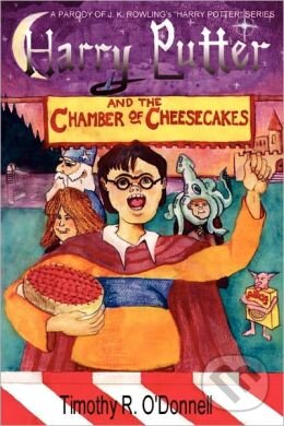 Levně Harry Putter and the Chamber of Cheesecakes - Timothy R. O'donnell - kniha z kategorie Beletria