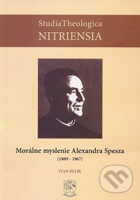 Levně Morálne myslenie Alexandra Spesza (1889-1967) - Ivan Šulík - kniha z kategorie Teológia