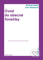 Kniha: Úvod do obecné fonetiky (Michael Ashby a John Maidment). Univerzita Karlova v Praze, 2015