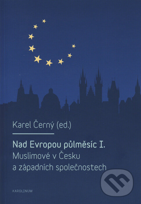 Levně Nad Evropou půlměsíc I. (Muslimové v Česku a západních společnostech) - kniha z kategorie Politológia a politika