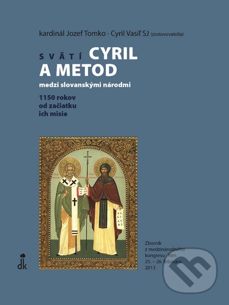 Levně Svätí Cyril a Metod medzi slovanskými národmi (1150 rokov od začiatku ich misie) - kniha z kategorie História