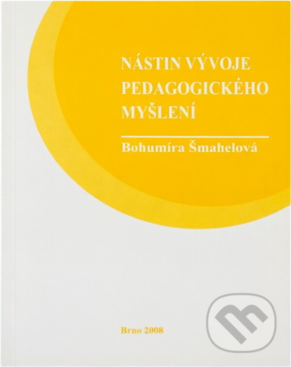 Kniha: Nástin vývoje pedagogického myšlení (Bohumíra Šmahelová). , 2008