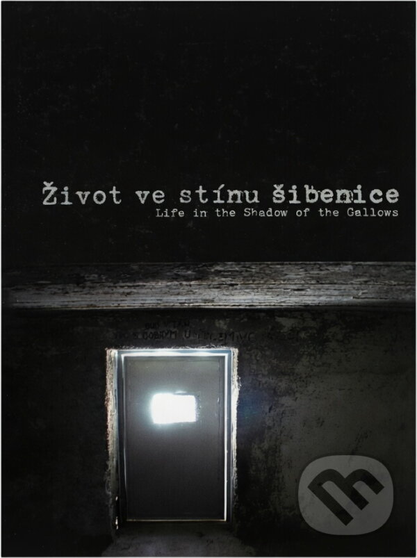 Kniha: Život ve stínu šibenice = Life in the shadow of the gallows (Jan Kratochvil, Miloš Bartoň a Sabina Kratochvilová). , 2015