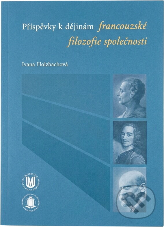 Kniha: Příspěvky k dějinám francouzské filozofie společnosti (Ivana Holzbachová). Masarykova univerzita, 2011