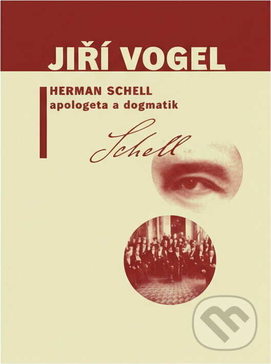 Kniha: Herman Schell, apologeta a dogmatik : dílo katolického modernisty a jeho vliv na církev československou husitskou (Jiří Vogel). L. Marek, 2001