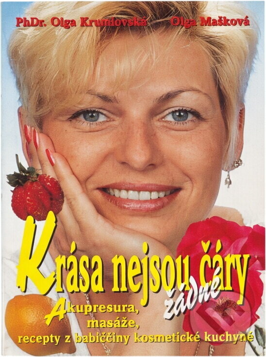 Kniha: Krása nejsou žádné čáry : akupresura, masáže, recepty z babiččiny kosmetické kuchyně (Olga Krumlovská). , 1998