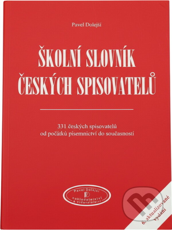 Kniha: Školní slovník českých spisovatelů : 331 českých spisovatelů od počátků písemnictví do současnosti (Pavel Dolejší). Pavel Dolejší, 2005