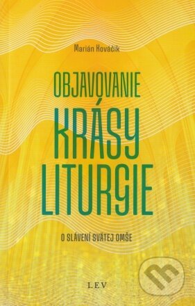 Levně Objavovanie krásy liturgie - Marián Kováčik - kniha z kategorie Duchovný život