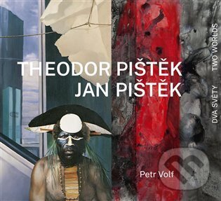 Levně Theodor Pištěk, Jan Pištěk - Dva světy / Two Worlds - kniha z kategorie Maliarstvo a sochárstvo