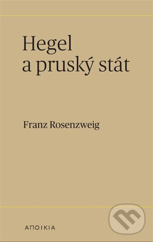 Levně Hegel a pruský stát - Franz Rosenzweig - kniha z kategorie Filozofia