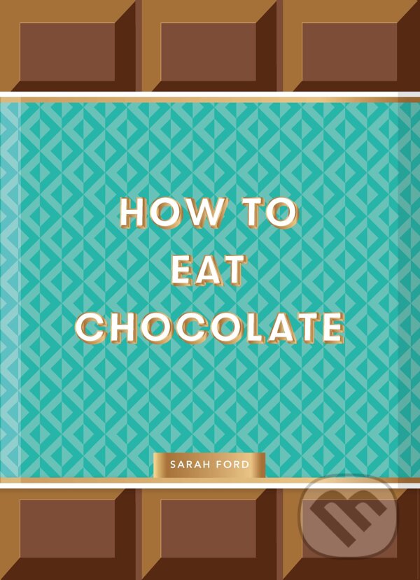 Levně How to Eat Chocolate - Sarah Ford, Kari Modén (Ilustrátor) - kniha z kategorie Podľa potraviny