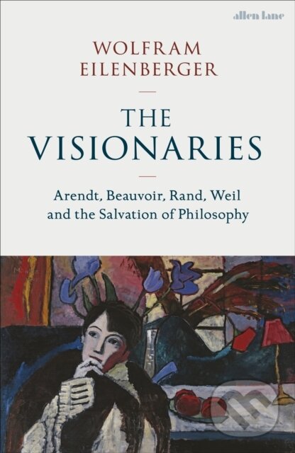 Kniha: The Visionaries (Wolfram Eilenberger). Allen Lane, 2023