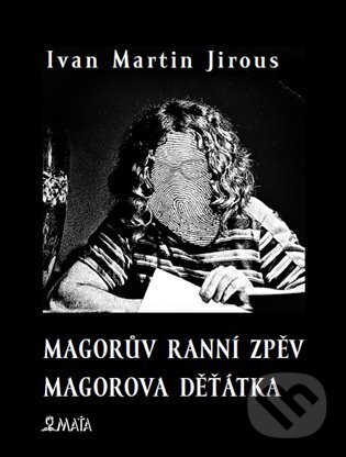 Magorův ranní zpěv. Magorova děťátka - Ivan Martin Jirous, Libor Krejcar (ilustrátor), Maťa, 2023