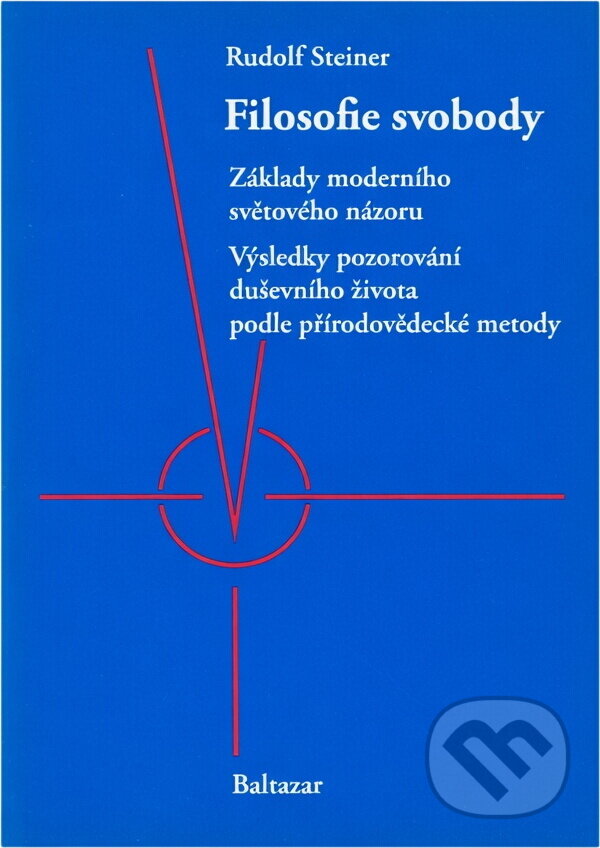 Kniha: Filosofie svobody : základy moderního světového názoru : výsledky pozorování duševního života podle přírodovědecké metody (Rudolf Steiner). Baltazar, 1991