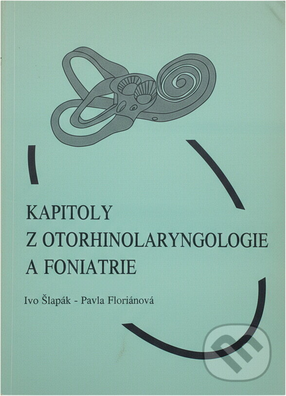Kniha: Kapitoly z otorhinolaryngologie a foniatrie (Ivo Šlapák a Pavla Floriánová). Paido, 1999