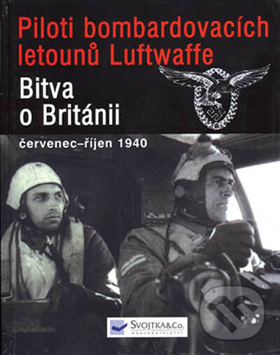Piloti bombardovacích letounů Luftwaffe v bitvě o Británii - Chris Goss, Svojtka&Co., 2005
