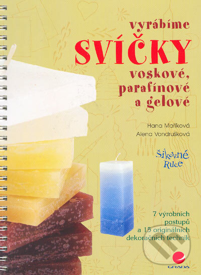 Vyrábíme svíčky - voskové, parafínové a gelové - Hana Maříková, Alena Vondrušková, Grada, 2005