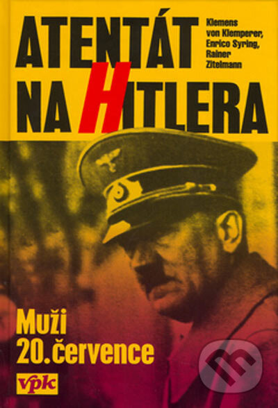 Kniha: Atentát na Hitlera - Muži 20. července (Enrico Syrig, Klemens von Klemperer a Rainer Zitelmann). Agentura VPK, 2005