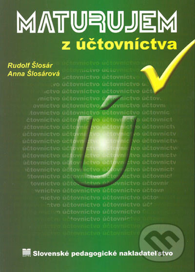 Maturujem z účtovníctva - Rudolf Šlosár, Anna Šlosárová, Slovenské pedagogické nakladateľstvo - Mladé letá, 2005