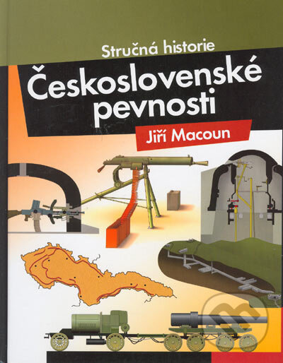 Kniha: Stručná historie - Československé pevnosti (Jiří Macoun). Computer Press, 2007