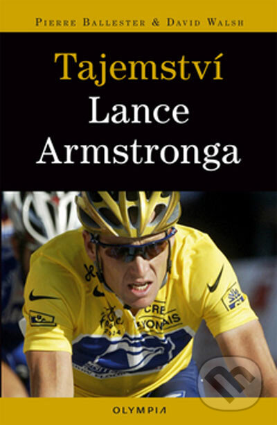 Kniha: Tajemství Lance Armstronga (Piere Ballester a David Walsh). Olympia, 2005