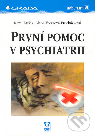 Kniha: První pomoc v psychiatrii (Alena Večeřová-Procházková a Karel Dušek). Grada, 2005