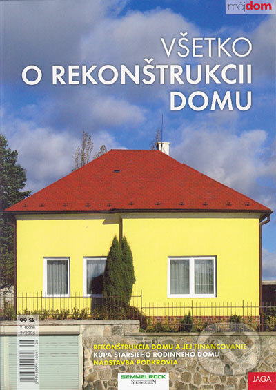 Všetko o rekonštrukcii domu (Autorský kolektív). Jaga group, 2005