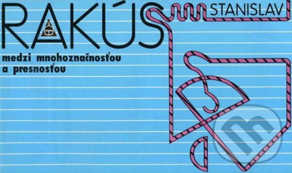 Levně Medzi mnohoznačnosťou a pestrosťou - Stanislav Rakús - kniha z kategorie Beletria