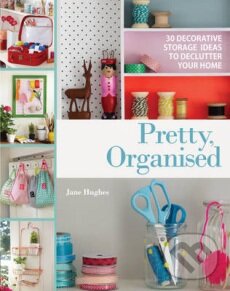 Levně Pretty Organised (30 Decorative Storage Ideas to Declutter Your Home) - kniha z kategorie Hobby