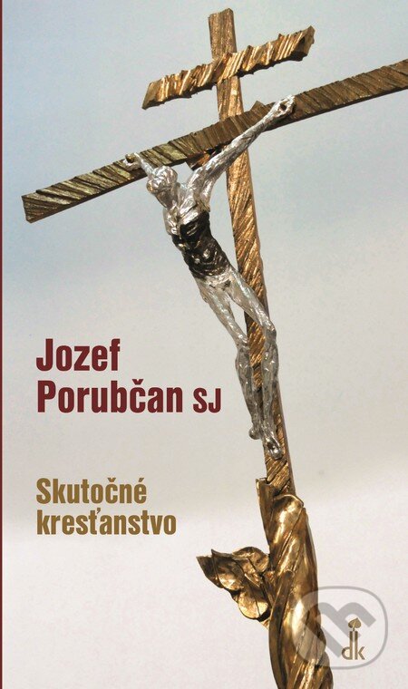 Levně Skutočné kresťanstvo - Jozef Porubčan - kniha z kategorie Duchovný život