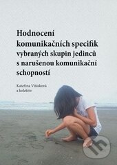 Levně Hodnocení komunikačních specifik vybraných skupin jedinců s narušenou komunikační schopností - kniha z kategorie Špeciálna pedagogika