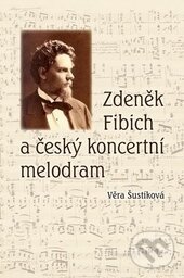 Levně Zdeněk Fibich a český koncertní melodram - Věra Šustíková - kniha z kategorie Hudba