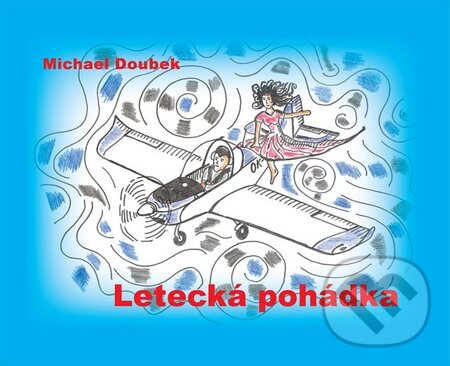 Kniha: Letecká pohádka (Michael Doubek). Balt-East Praha, 2011