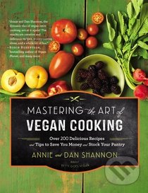 Mastering the Art of Vegan Cooking - Annie Shannon, Dan Shannon, Hachette Livre International, 2015