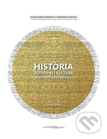 Levně História hudobnej kultúry mesta Považská Bystrica - Gustav Ulický - kniha z kategorie Hudba