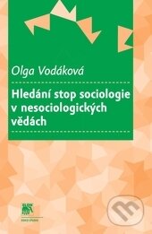 Levně Hledání stop sociologie v nesociologických vědách - Olga Vodáková - kniha z kategorie Sociológia