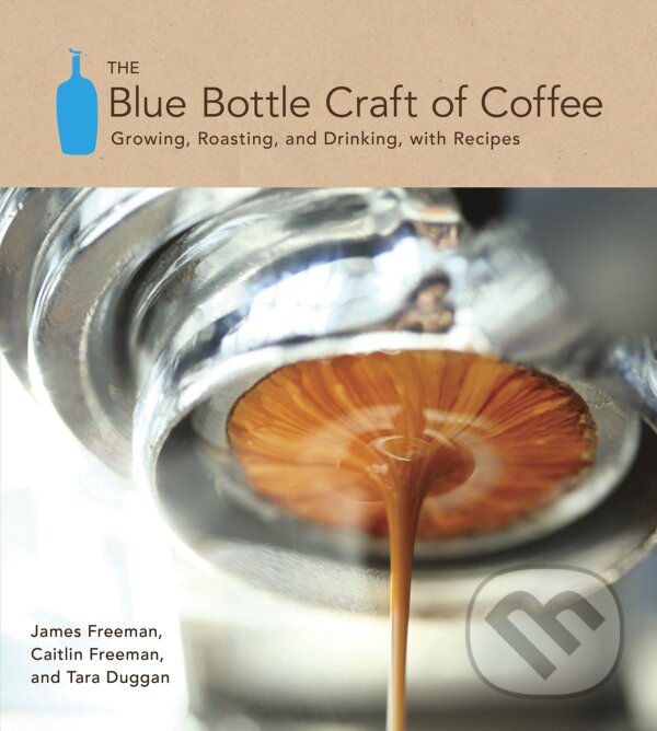 Levně Blue Bottle Craft of Coffee - James Freeman, Caitlin Freeman, Tara Duggan - kniha z kategorie Podľa potraviny