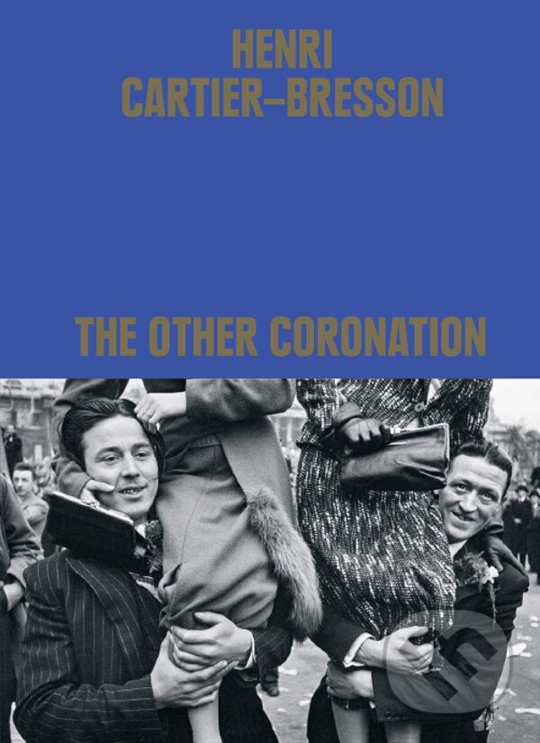 Levně Henri Cartier-Bresson: The Other Coronation - Clement Cheroux - kniha z kategorie Fotografie